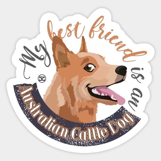 My Best Friend is an Australian Cattle Dog - Red Sticker by DoggyGraphics